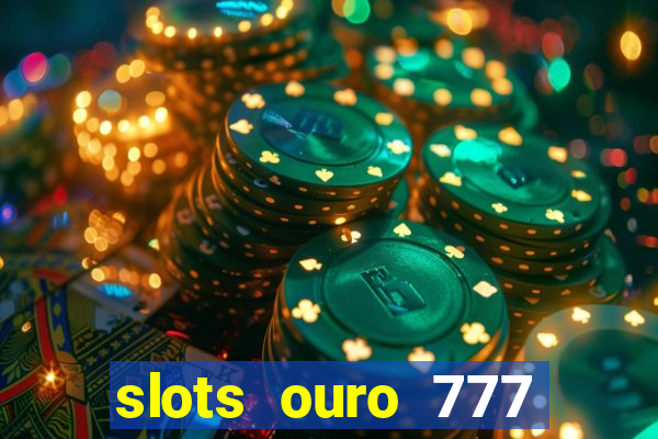 slots ouro 777 play store